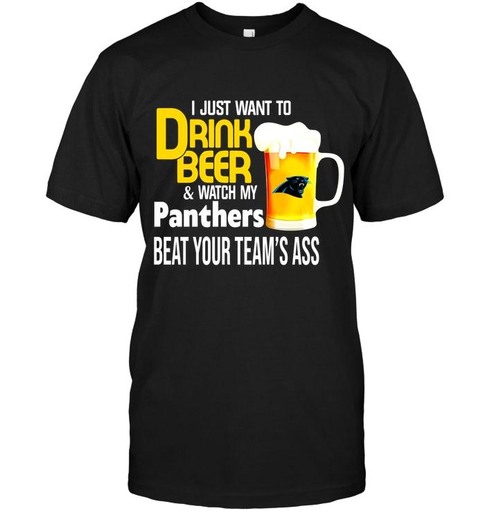 I Just Want To Drink Beer Watch My Carolina Panthers Beat Your Team Shirt
