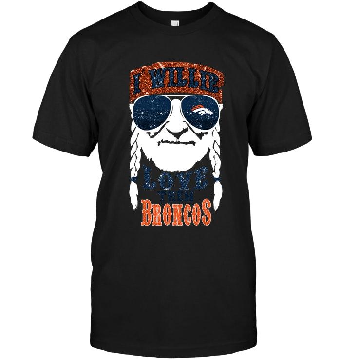I Willie Love Them Denver Broncos Shirt