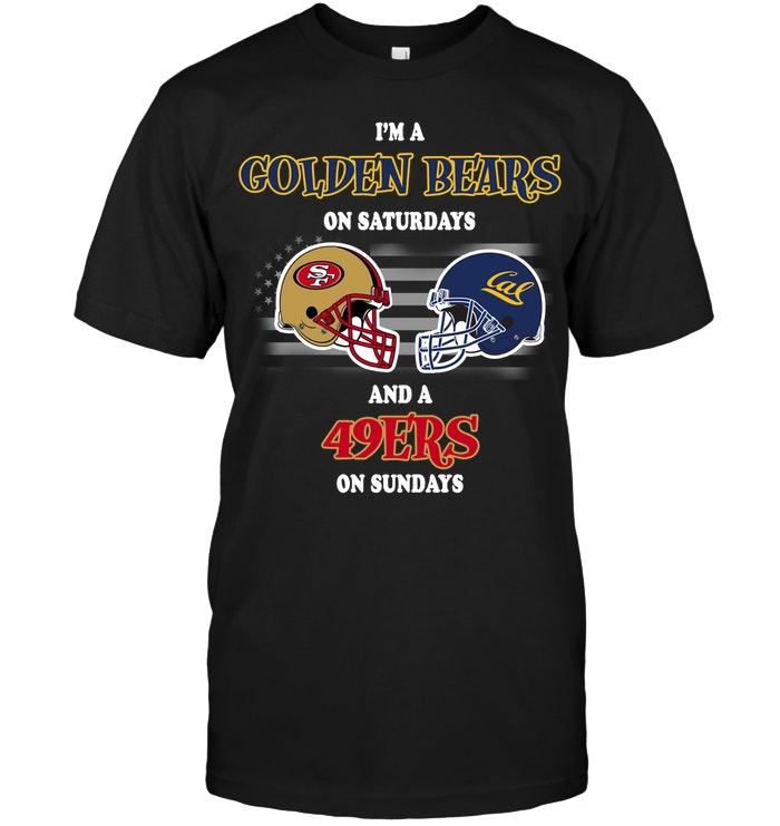 Im California Golden Bears On Saturdays And San Francisco 49ers On Sundays Shirt