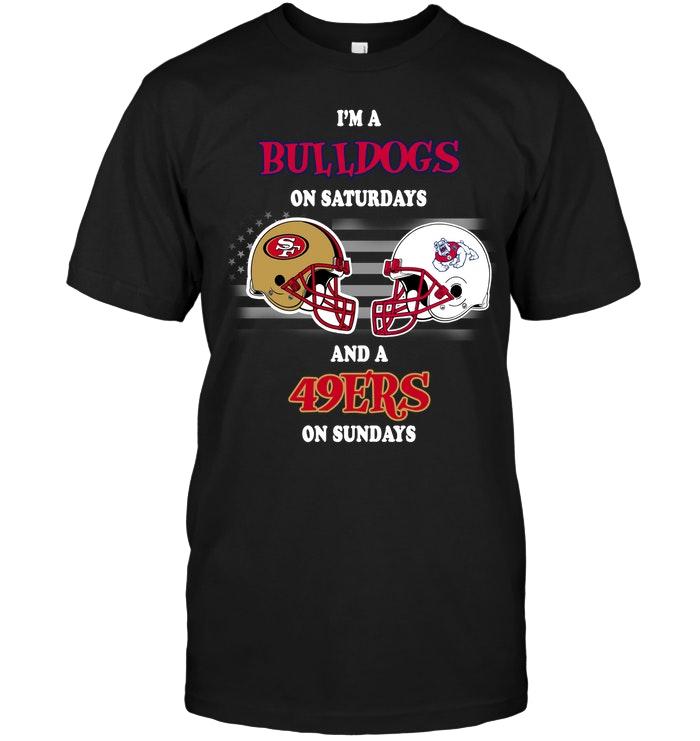 Im Fresno State Bulldogs On Saturdays And San Francisco 49ers On Sundays Shirt