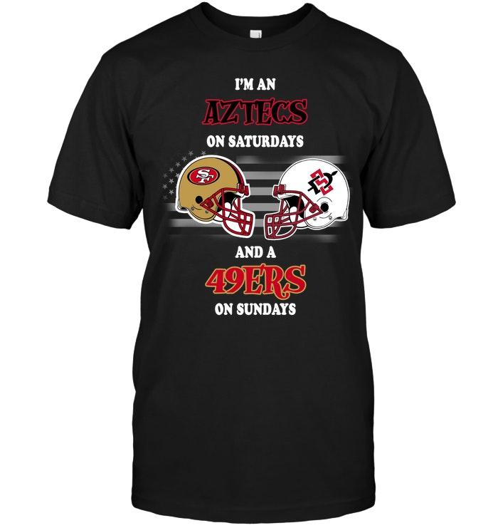 Im San Diego State Aztecs On Saturdays And San Francisco 49ers On Sundays Shirt