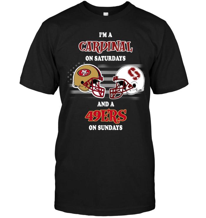 Im Stanford Cardinal On Saturdays And San Francisco 49ers On Sundays Shirt