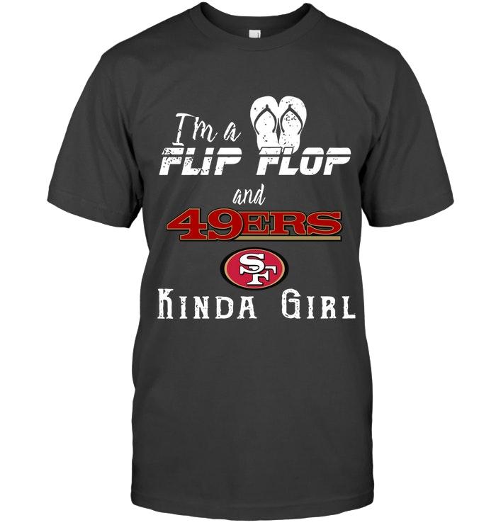 Im A Flip Flop And San Francisco 49ers Kinda Girl Shirt