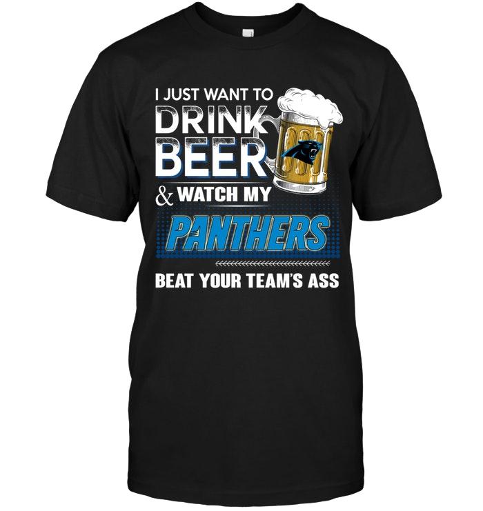 Just Want To Drink Beer And Watch Carolina Panthers Beat Your Team Shirt