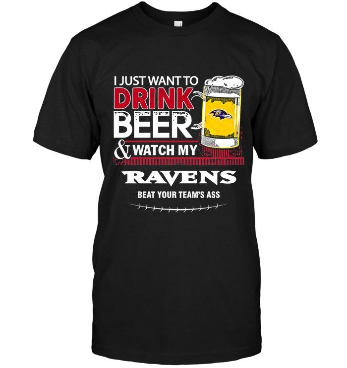 Just Want To Drink Beer Watch My Baltimore Ravens Beat Your Team Shirt