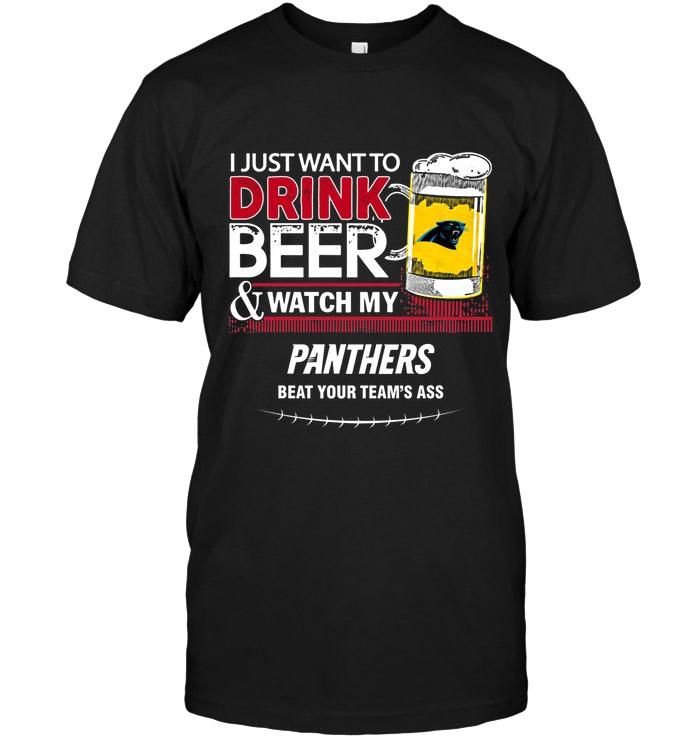 Just Want To Drink Beer Watch My Carolina Panthers Beat Your Team Shirt