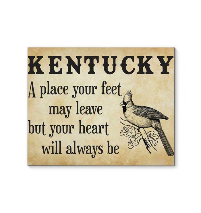 Kentucky A Place Your Feet May Leave But You Heart Will Always Be Canvas