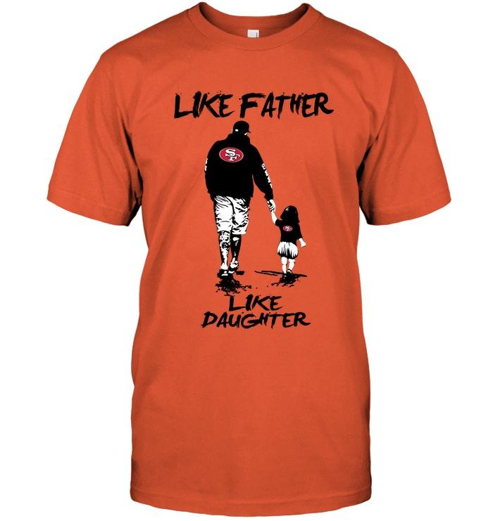 Like Father Like Daughter San Francisco 49ers Fan Shirt