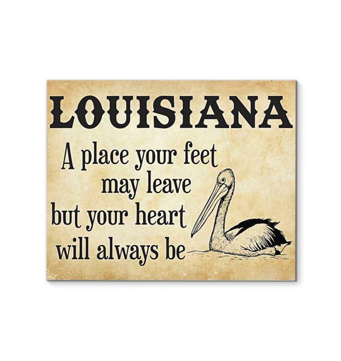 Louisiana A Place Your Feet May Leave But You Heart Will Always Be Canvas