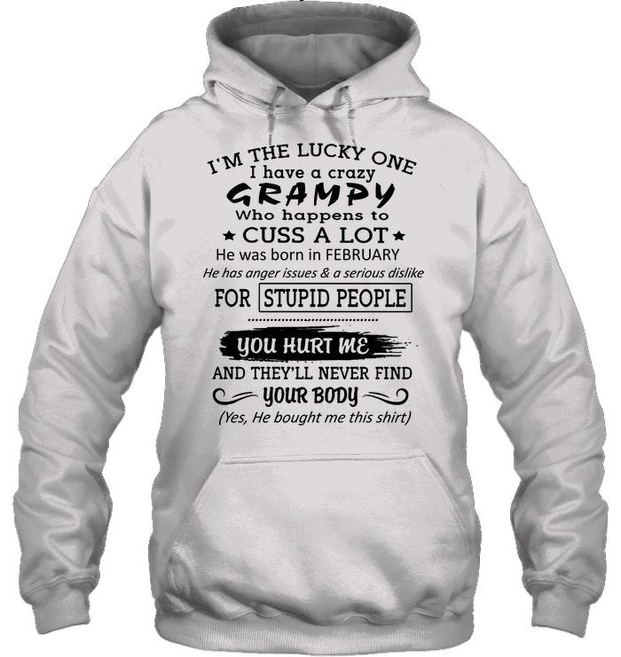 Lucky One Have Crazy Grampy Born In February Happens To C Ss A Lot White Hoodie