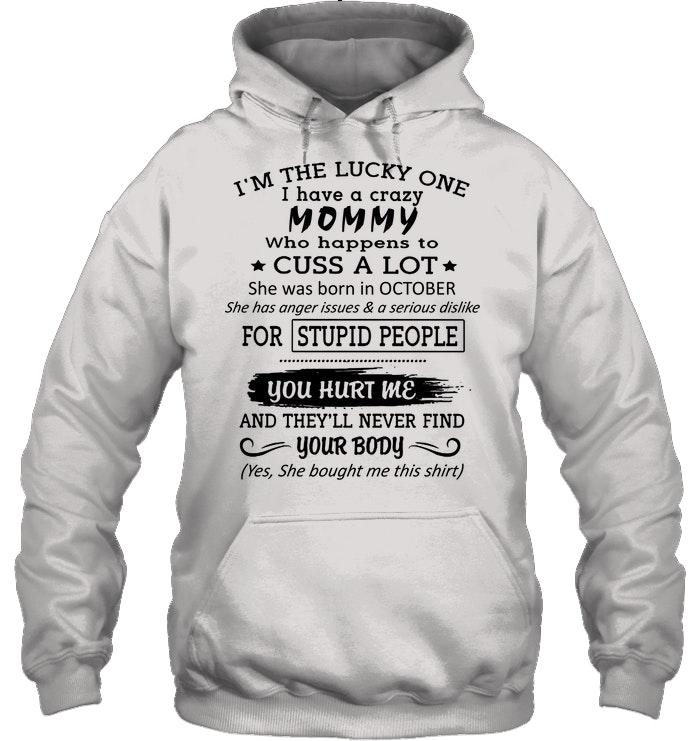 Lucky One Have Crazy Mommy Born In October Happens To C Ss A Lot White Hoodie