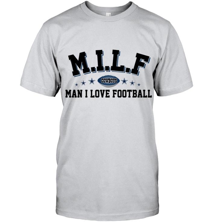 Milf Man I Love Football Dallas Cowboys Fan Shirt