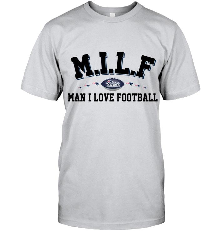 Milf Man I Love Football New England Patriots Fan Shirt