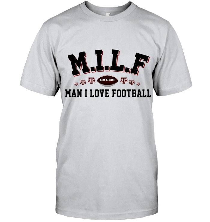 Milf Man I Love Football Texas A&m Aggies Fan Shirt