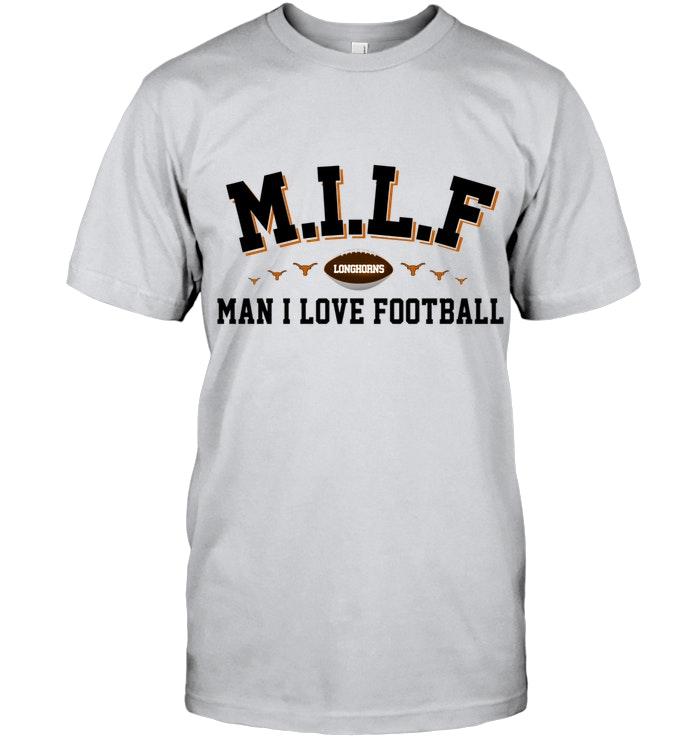 Milf Man I Love Football Texas Longhorns Fan Shirt