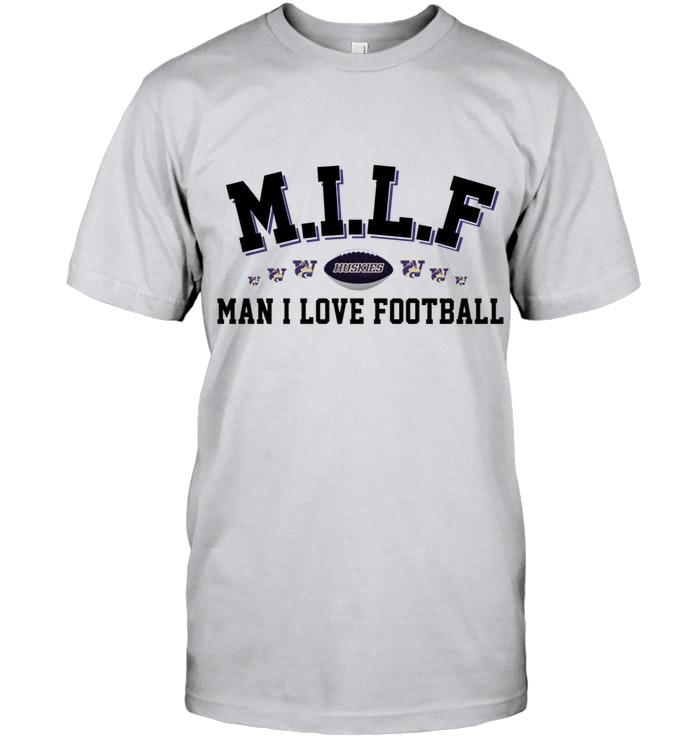 Milf Man I Love Football Washington Huskies Fan Shirt