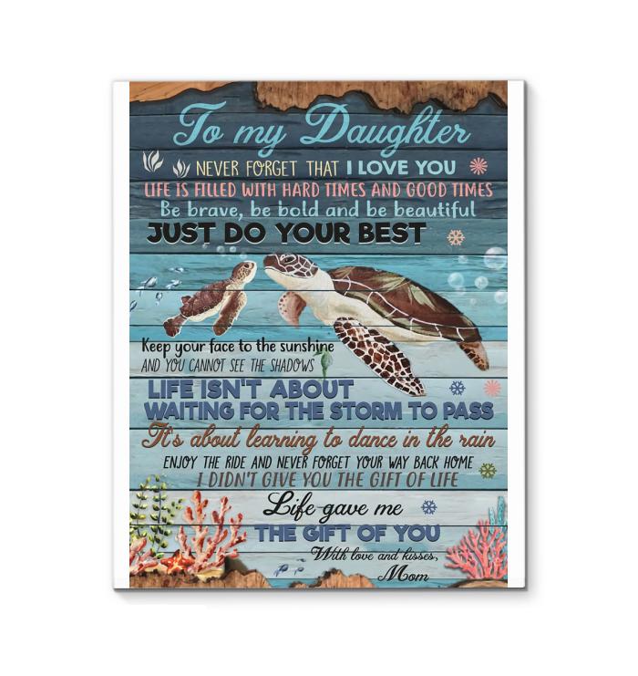 Mom To Daughter Never Forget I Love You Just Do You Best Life Gave Me The Gift Of You Turtle Canvas