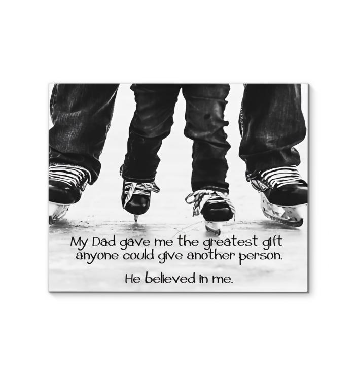 My Dad Gave Me Greatest Gift Anyone Could Give He Believe In Me Canvas