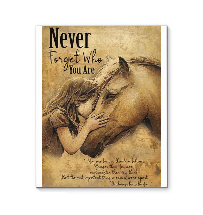 Never Forget Who You Are Braver Stronger Smarter The Most Important I Always Be With You Little Girl & Horse Canvas