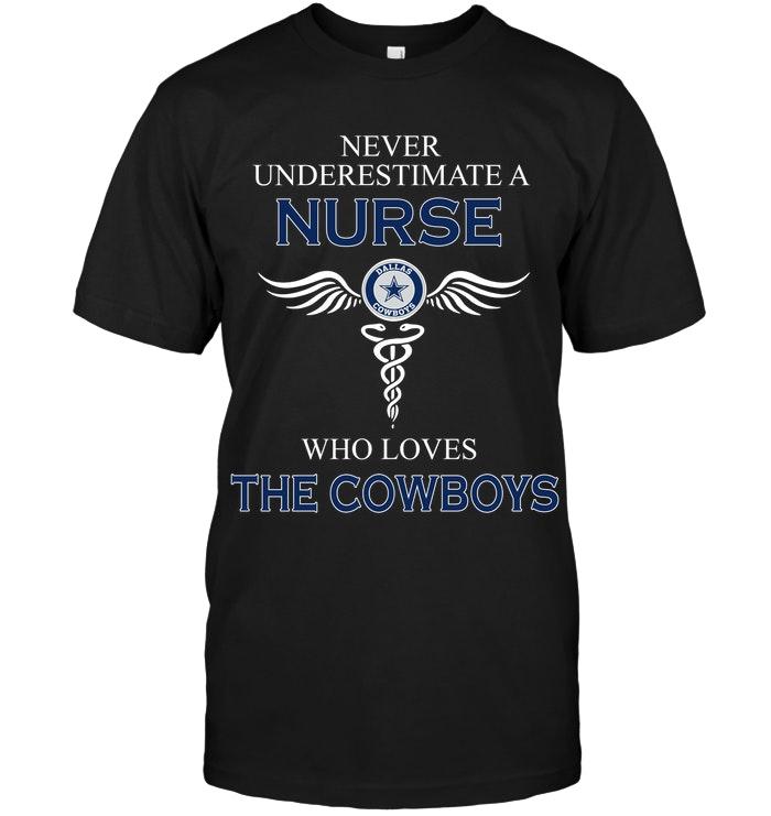 Never Underestimate A Nurse Who Loves The Cowboys Dallas Cowboys Fan Shirt