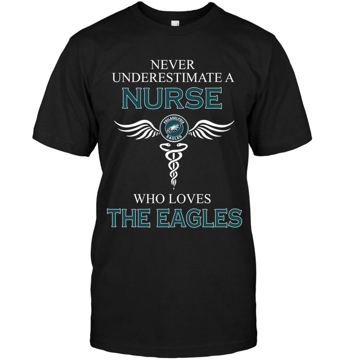 Never Underestimate A Nurse Who Loves The Eagles Philadelphia Eagles Fan Shirt