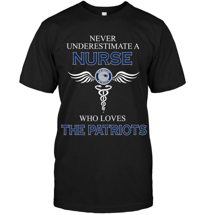 Never Underestimate A Nurse Who Loves The Patriots New England Patriots Fan Shirt