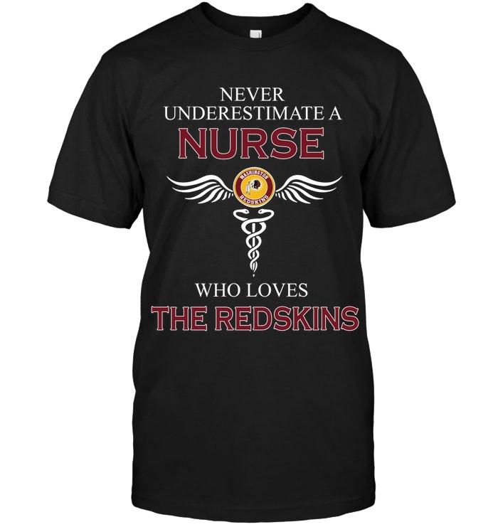 Never Underestimate A Nurse Who Loves The Redskins Washington Redskins Fan Shirt