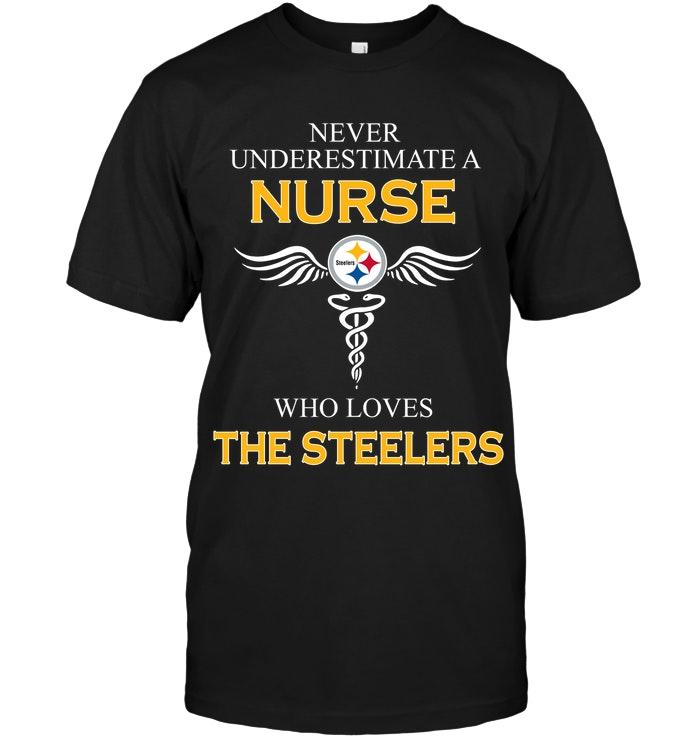 Never Underestimate A Nurse Who Loves The Steelers Pittsburgh Steelers Fan Shirt