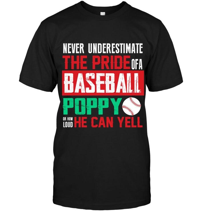 Never Underestimate Pride Of A Baseball Poppy Or How Loud He Can Yell Black T Shirt