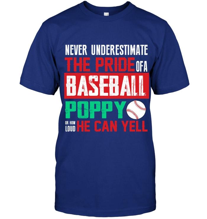 Never Underestimate Pride Of A Baseball Poppy Or How Loud He Can Yell T Shirt