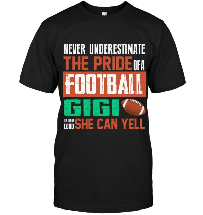 Never Underestimate Pride Of A Football Gigi Or How Loud She Can Yell Black T Shirt