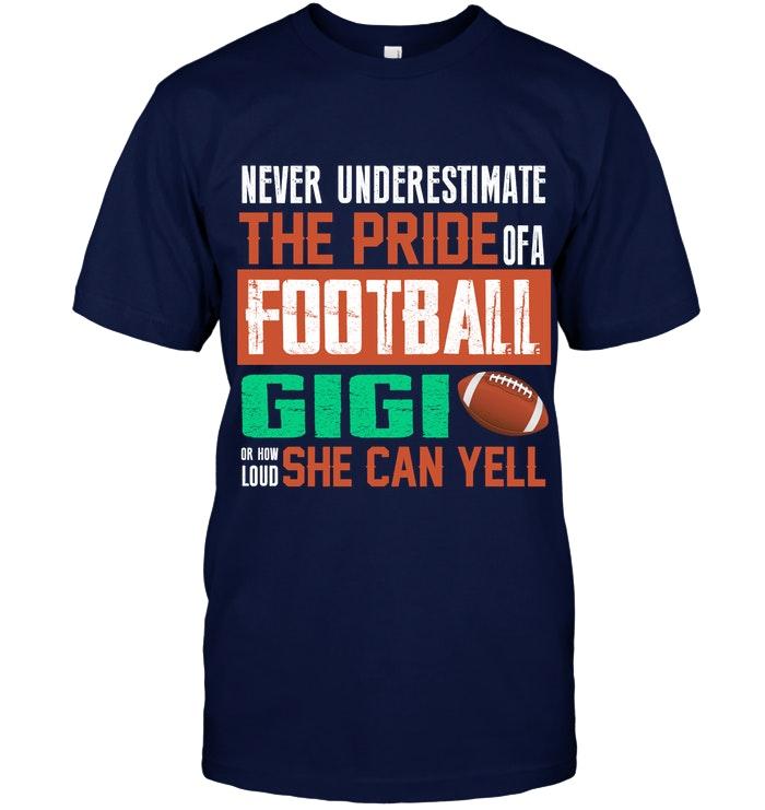 Never Underestimate Pride Of A Football Gigi Or How Loud She Can Yell T Shirt