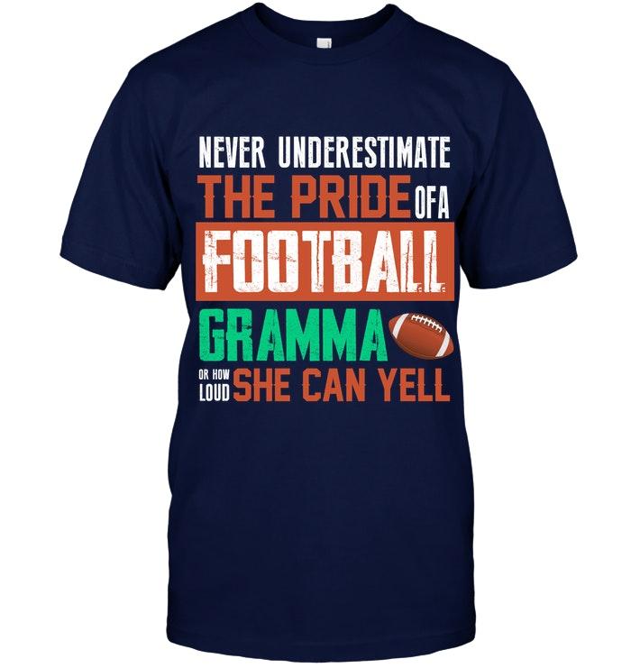 Never Underestimate Pride Of A Football Gramma Or How Loud She Can Yell T Shirt