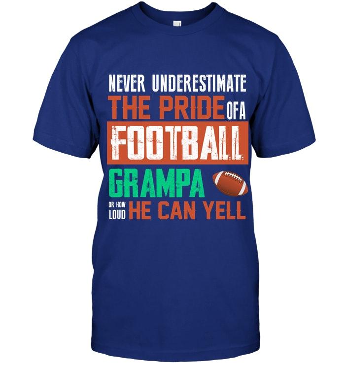 Never Underestimate Pride Of A Football Grampa Or How Loud He Can Yell T Shirt
