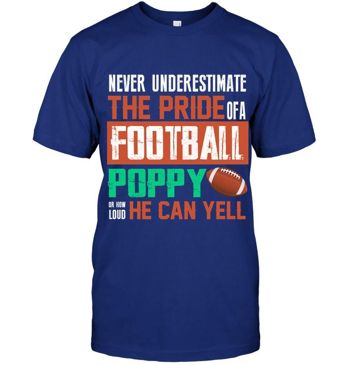 Never Underestimate Pride Of A Football Poppy Or How Loud He Can Yell T Shirt