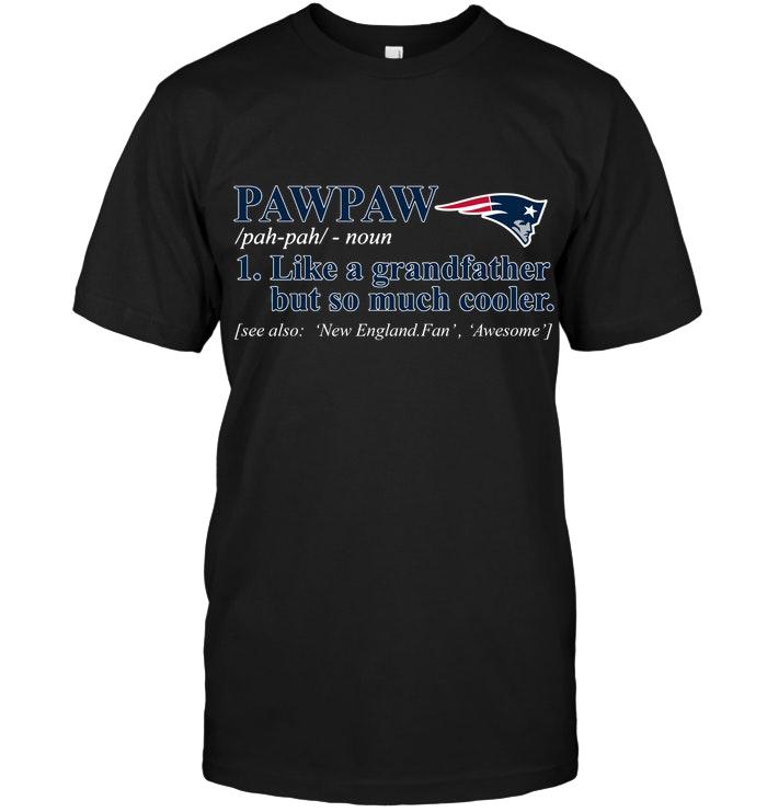 New England Patriots Pawpaw Like Grandfather But So Much Cooler Shirt