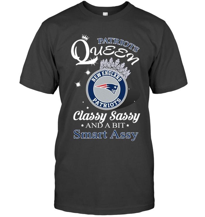 New England Patriots Queen Classy Sasy And A Bit Smart Asy Shirt