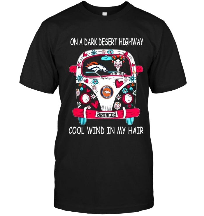 On Dark Desert High Way Cool Wind In My Hair Denver Broncos Hippie Car Shirt