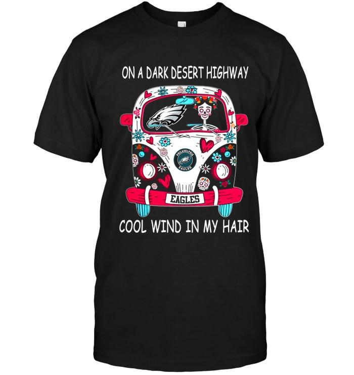 On Dark Desert High Way Cool Wind In My Hair Philadelphia Eagles Hippie Car Shirt