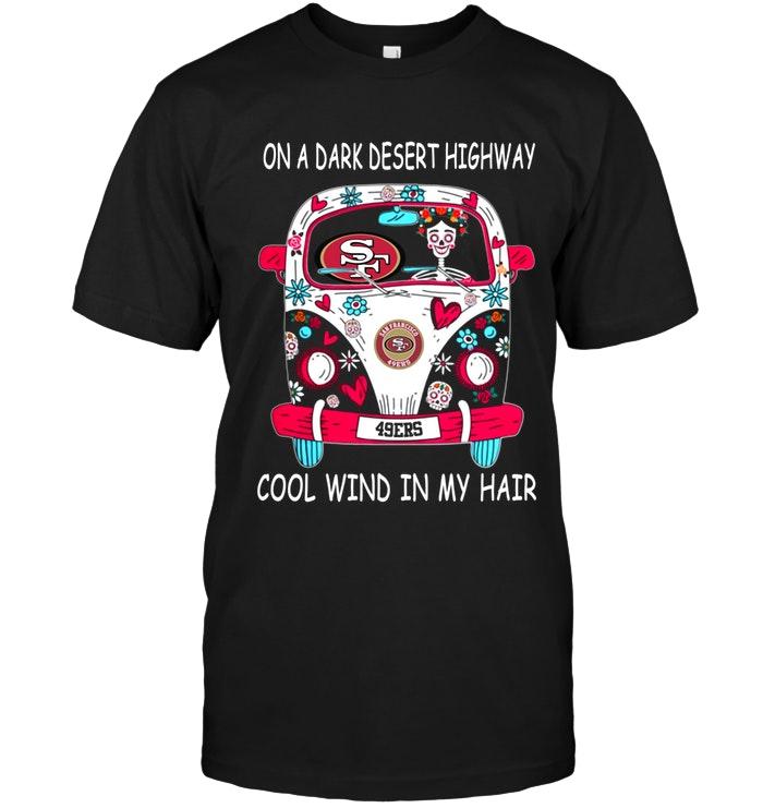 On Dark Desert High Way Cool Wind In My Hair San Francisco 49ers Hippie Car Shirt