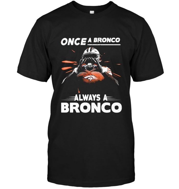 Once A Bronco Always A Bronco Denver Broncos Fan Shirt