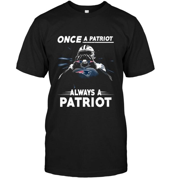 Once A Patriot Always A Patriot New England Patriots Fan Shirt