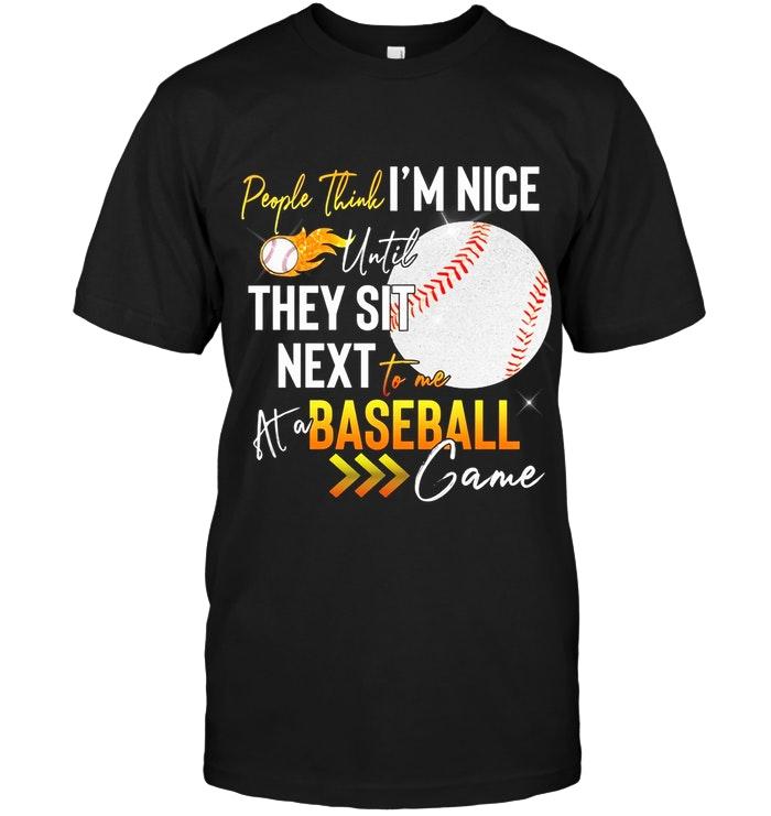 People Think Im Nice Until They Sit Next To Me At Baseball Game Black T Shirt