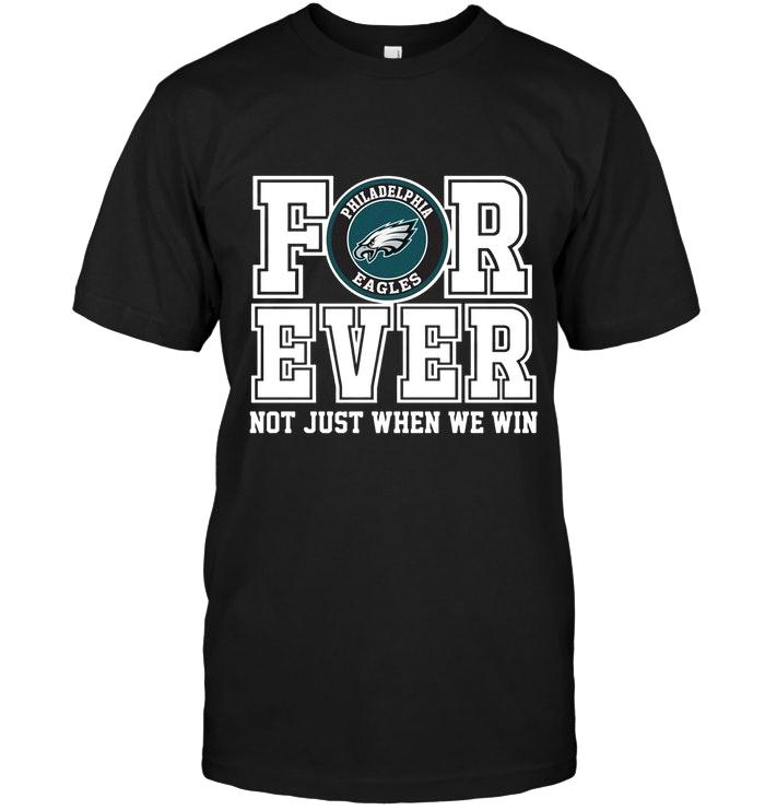 Philadelphia Eagles Forever For Ever Not Just When We Win Shirt