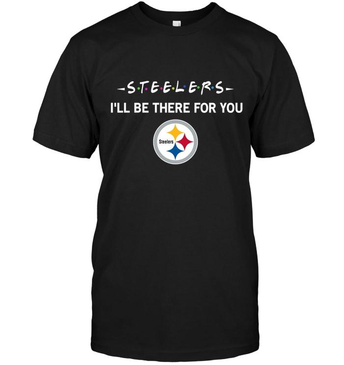 Pittsburgh Steelers Ill Be There For You Shirt
