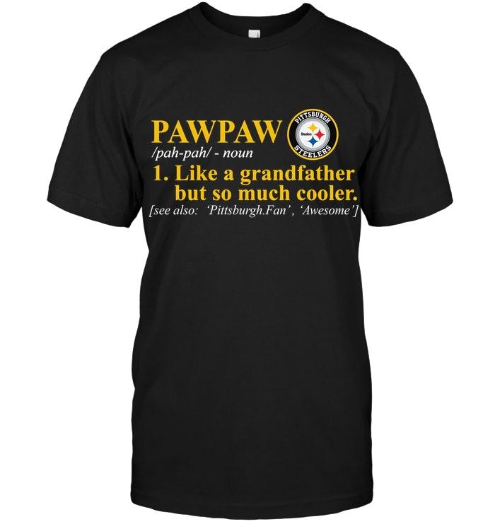 Pittsburgh Steelers Pawpaw Like Grandfather But So Much Cooler Shirt