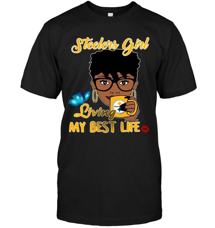 Pittsburgh Steelers Girl Living My Best Life T Shirt