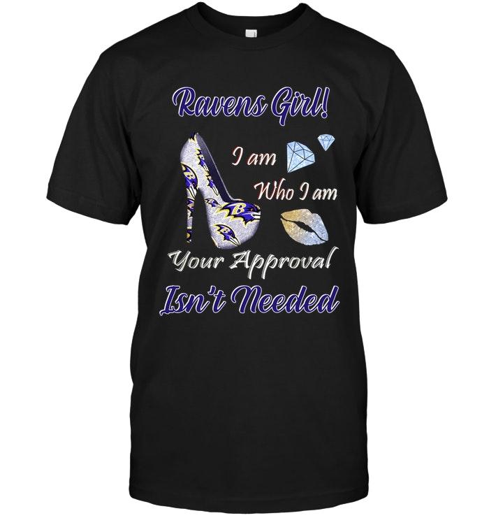 Ravens Girl I Am Who I Am Your Approval Isnt Needed Baltimore Ravens Fan High Heel Glittering Shirt