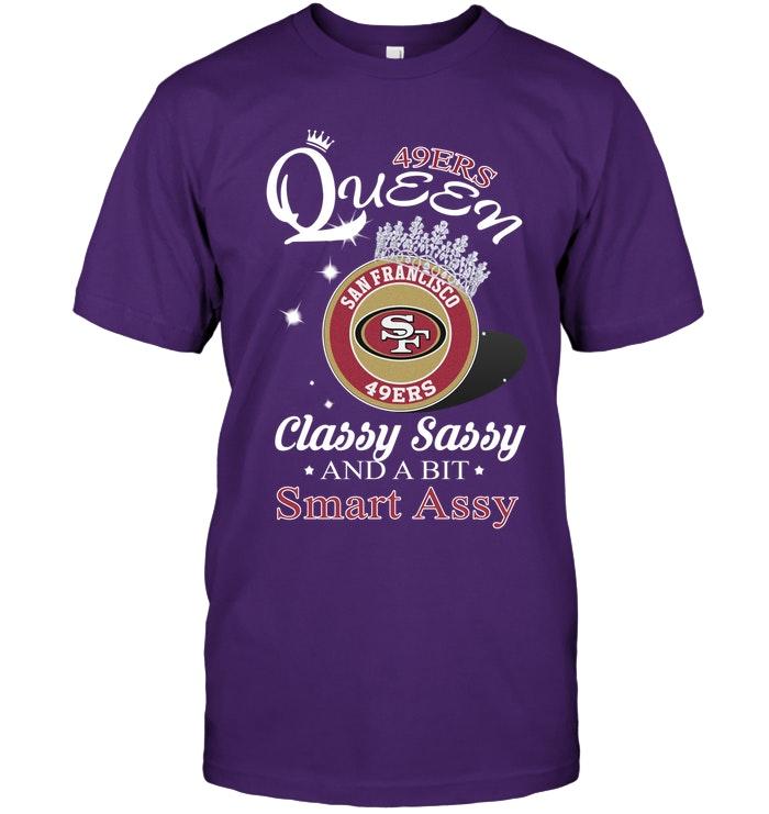 San Francisco 49ers Queen Classy Sasy And A Bit Smart Asy Shirt