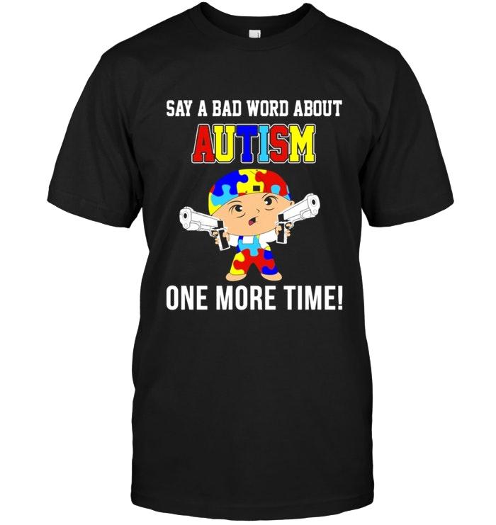 Say A Bad Word About Autism One More Time Black T Shirt